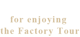 Five points for enjoying the Factory Tour